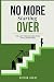 NO MORE STARTING OVER: THE ...