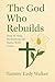 The God Who Rebuilds: Step ...