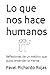 Lo que nos hace humanos: Reflexiones de un médico que quiso entender la mente (Spanish Edition)