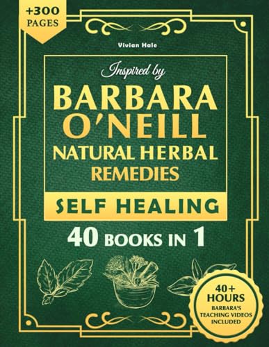 Self Healing and Natural Herbal Remedies Inspired by Barbara O'Neill: The Complete Collection of Dr. Barbara's Teachings and the Non-Toxic Lifestyle (Paperback)