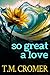 So Great A Love by T.M. Cromer