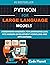 PYTHON FOR LARGE LANGUAGE MODELS: A Beginners Handbook For Leveraging Llms Into Modern Development Workflows And Applications