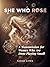 She Who Rose: A Transmissio...