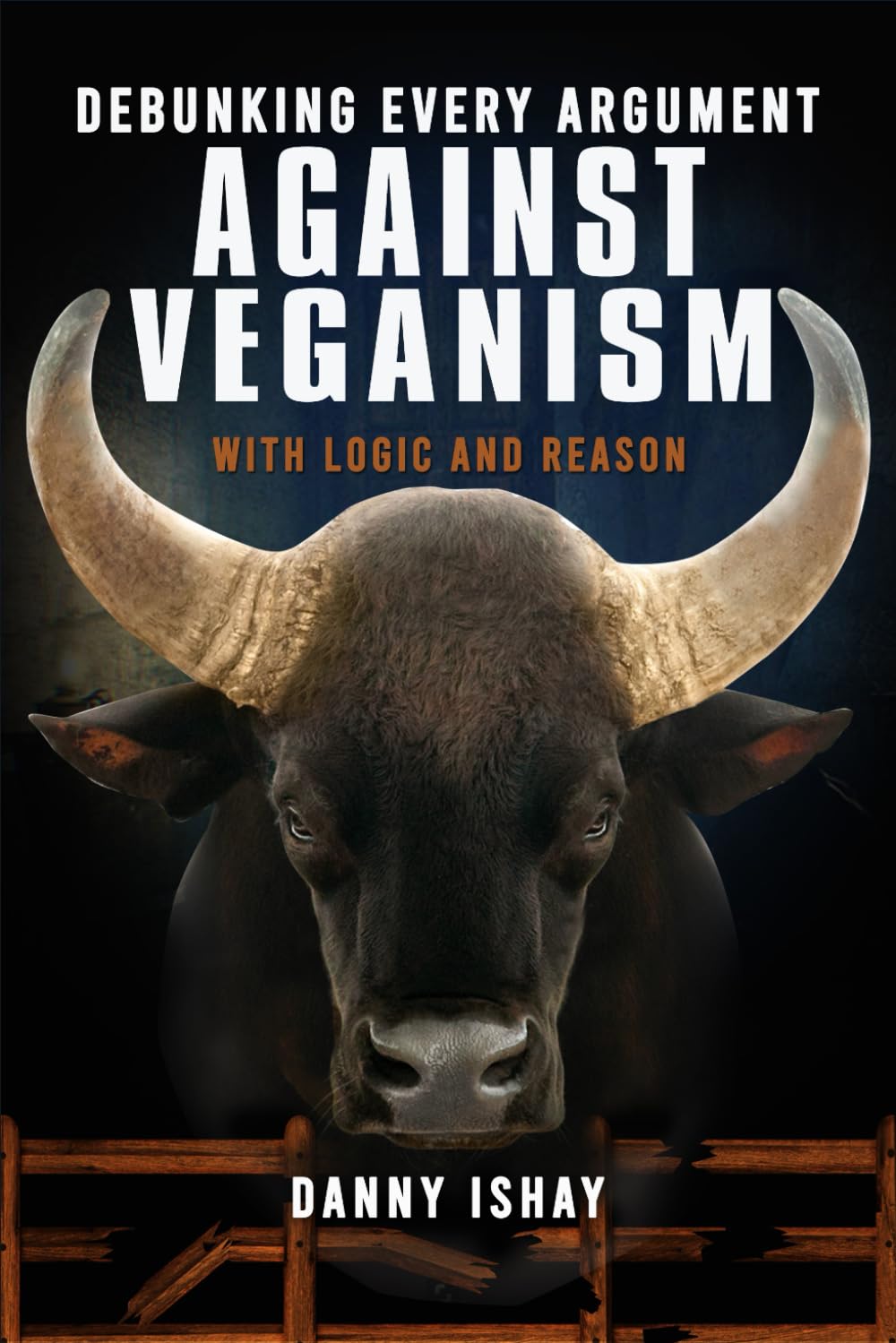 Debunking Every Argument Against Veganism: With Logic And Reason (Paperback)
