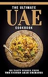 The Ultimate UAE Cookbook: 111 Dishes From the United Arab Emirates To Cook Right Now (World Cuisines Book 91)