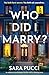 Who Did I Marry? by Sara Pucci