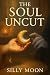 The Soul Uncut by Silly Moon