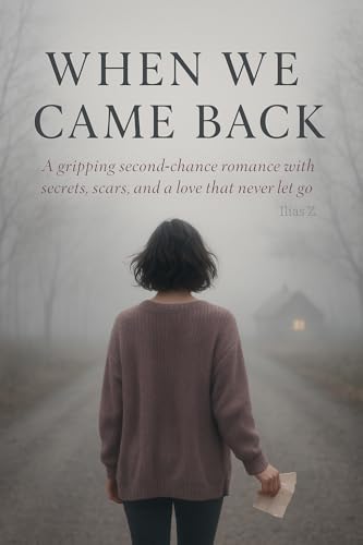When We Came Back: A gripping second-chance romance with secrets, scars, and a love that never let go (Kindle Edition)