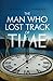 The Man Who Lost Track of T...