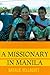 A Missionary in Manila: An Intriguing Journey of Faith, Travel and Adventure (Christian Missionary True Life Stories)