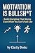 Motivation is Bullsh*t: Bui...
