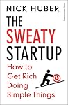 Cornerstone Press The Sweaty Startup How to Get Rich Doing Simple Things.