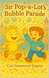 Sir Pop-a-Lot's Bubble Parade by Carl Eugène