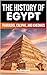 The History of Egypt: Pharaohs, Caliphs, and Khedives (Egypt History Books)
