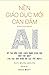 Nền giáo dục mới can đảm - AI sẽ tạo nên cuộc cách mạng giáo dục như thế nào (Và tại sao điều đó lại tốt đẹp?)