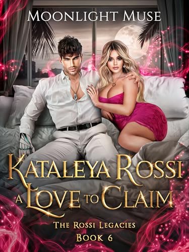 Kataleya Rossi: A Love to Claim (The Rossi Legacies Book 6)