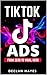 Tik Tok Ads From Zero To Viral Hero by Declan Hayes