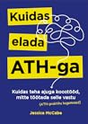 Kuidas elada ATH-ga - Kuidas teha ajuga koostööd, mitte tööta... by Jessica McCabe Kuidas elada ATH-ga - Kuidas teha ajuga koostööd, mitte tööta... by Jessica McCabe