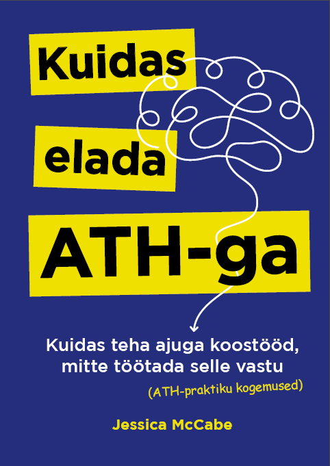 Kuidas elada ATH-ga - Kuidas teha ajuga koostööd, mitte töötada selle vastu [ATH-praktiku kogemused]