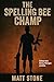 The Spelling Bee Champ by Matt Stone