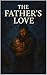 The Fathers Love by Paul Campos
