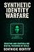 Synthetic Identity Warfare:...