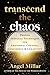 Transcend the Chaos: Proven...