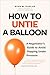 How to Untie a Balloon: A N...