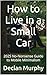How to Live in a Small Car:...