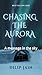 Chasing The Arora: A Messag...