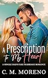 A Prescription to My Heart by C.M. Moreno