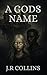 A God's Name by J.R Collins