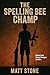 The Spelling Bee Champ by Matt Stone