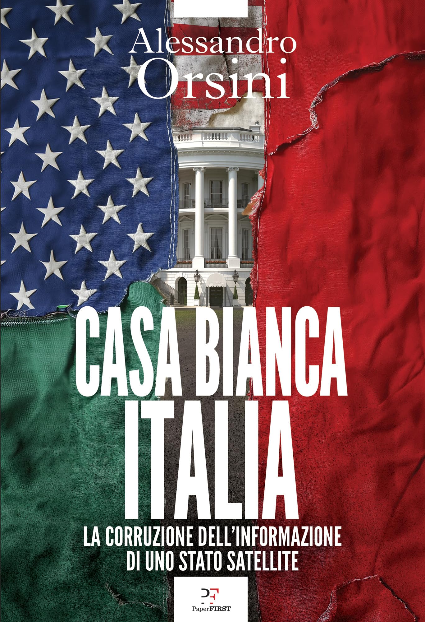 Casa Bianca-Italia: La corruzione dell'informazione di uno Stato satellite (Kindle Edition)