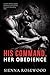 His Command, Her Obedience: A Dark Military Alpha Romance with Daddy Erotca & Breeding Kink (SEALs of Submission)