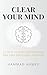 Clear Your Mind by Hammad Ahmed