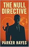 The Null Directive: They didn’t erase the truth. They replaced it. (The Vance Protocols Book 4)
