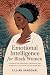 Emotional intelligence for black women: A Guide to Self-Awareness, Confidence, and Resilience for Thriving in Life and Leadership