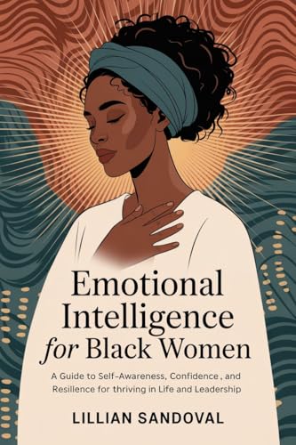 Emotional intelligence for black women: A Guide to Self-Awareness, Confidence, and Resilience for Thriving in Life and Leadership (Kindle Edition)