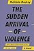 The Sudden Arrival of Violence
