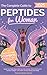The Complete Guide To Peptides For Women by Positive Minds Library