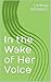 In the Wake of Her Voice (W...