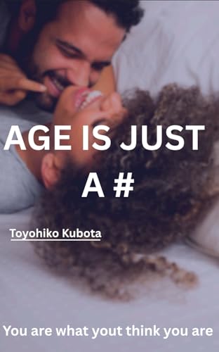 Age is Just a #: You Are What You Think You Are (Kindle Edition)