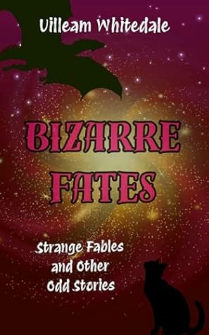 Bizarre Fates : Strange Fables and Other Odd Stories