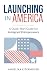 Launching in America: A Quick-Start Guide for Immigrant Entrepreneurs: Build a Business, Navigate the System, and Succeed in the US—Without Getting Overwhelmed