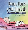 Being a Dog Is a Full-Time Job: A Peanuts Collection Being a Dog Is a Full-Time Job: A Peanuts Collection