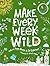 Make Every Week Wild: 52 Cr...
