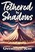Tethered by Shadows: A Reverse Harem Romance