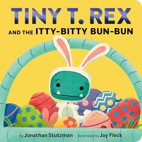 Tiny T. Rex and the Itty-Bitty Bun-Bun: An Easter and Springtime Story (Board Book)