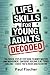 LIFE SKILLS FOR YOUNG ADULTS DECODED: THE PROVEN, STEP-BY-STEP GUIDE TO MONEY MASTERY, TIME MANAGEMENT, CONFIDENCE BUILDING, & ALL THINGS ADULTING—EVEN IF YOU’VE NEVER ADULTED BEFORE